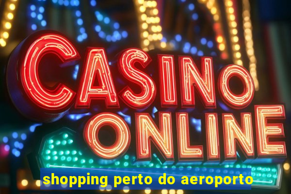 shopping perto do aeroporto